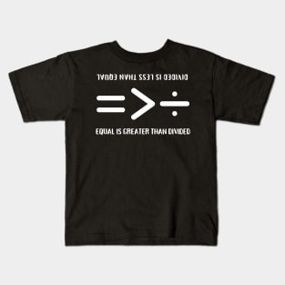 Equal Is Greater Than Divided, Equality Is Greater Than Division, Equal Is Greater Than, Divided Is Less Than Equal, Equality in Maths Symbols Kids T-Shirt